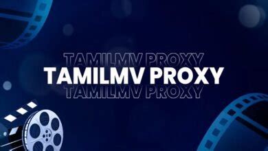 Tamil Proxy MV: Best TamilMV Proxy Sites for Streaming